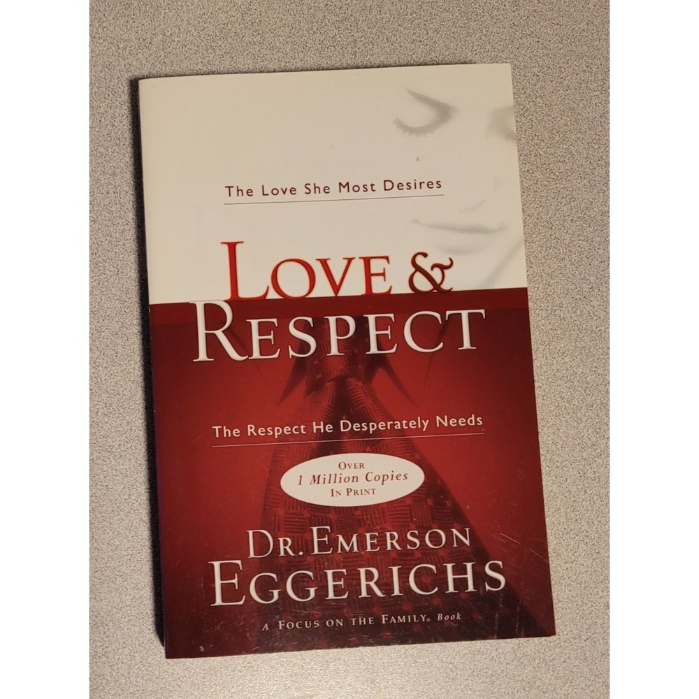 Love & Respect: The Love She Most Desires; the Respect He Desperately Needs